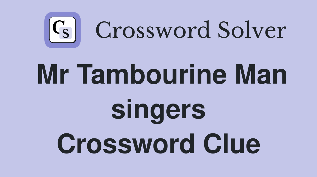 Mr Tambourine Man singers Crossword Clue Answers Crossword Solver